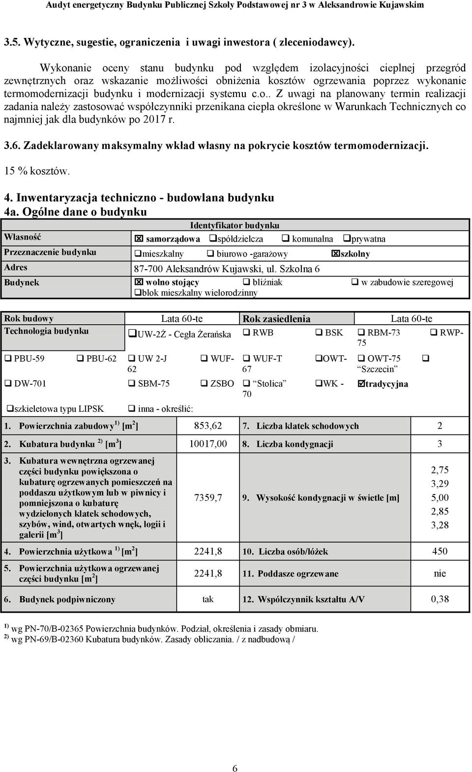 modernizacji systemu c.o.. Z uwagi na planowany termin realizacji zadania należy zastosować współczynniki przenikana ciepła określone w Warunkach Technicznych co najmniej jak dla budynków po 2017 r.