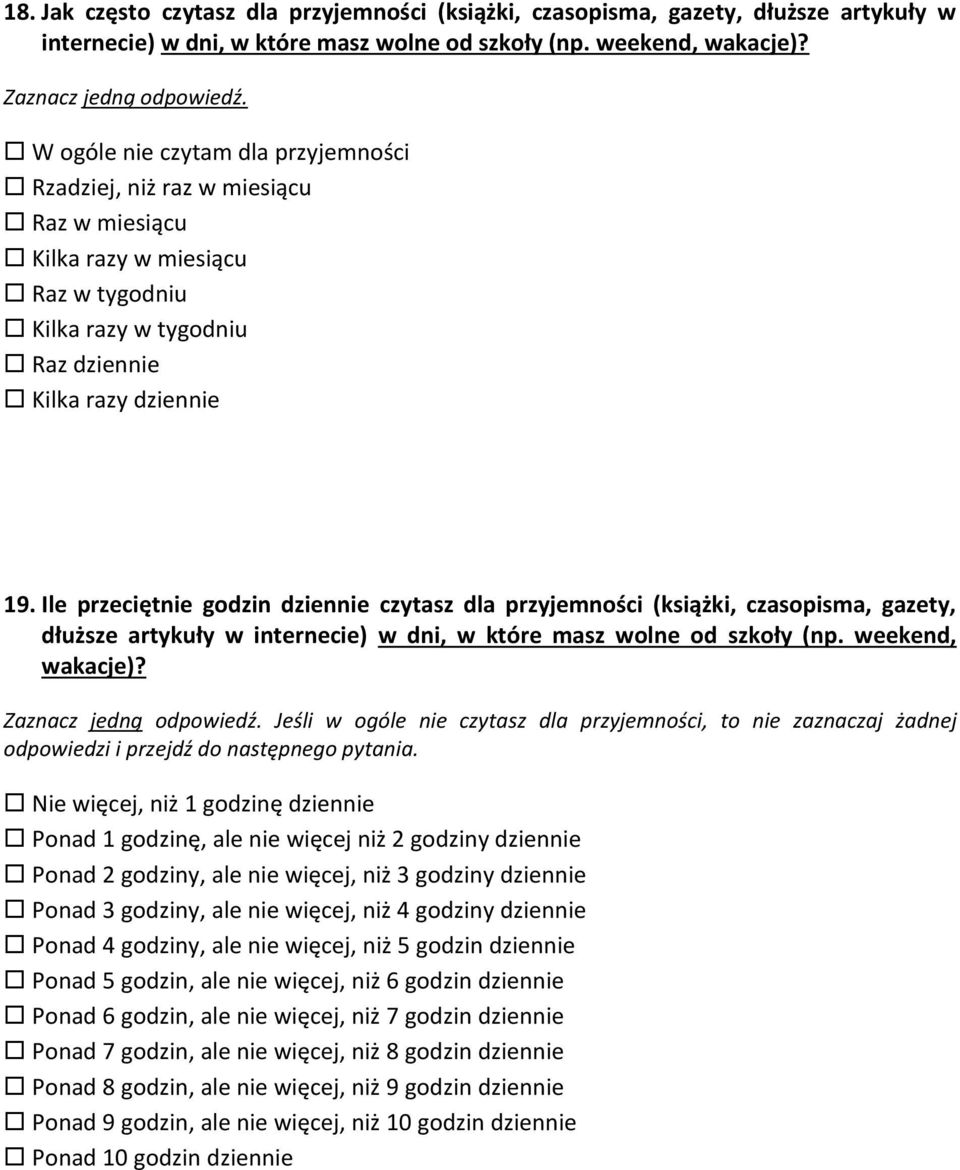 Ile przeciętnie godzin dziennie czytasz dla przyjemności (książki, czasopisma, gazety, dłuższe artykuły w internecie) w dni, w które masz wolne od szkoły (np. weekend, wakacje)?