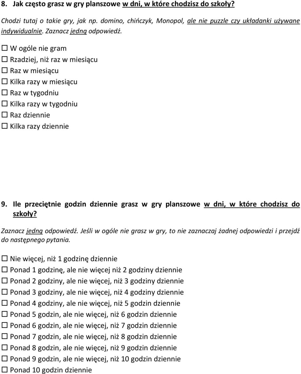 Ile przeciętnie godzin dziennie grasz w gry planszowe w dni, w które chodzisz do szkoły? Zaznacz jedną odpowiedź.
