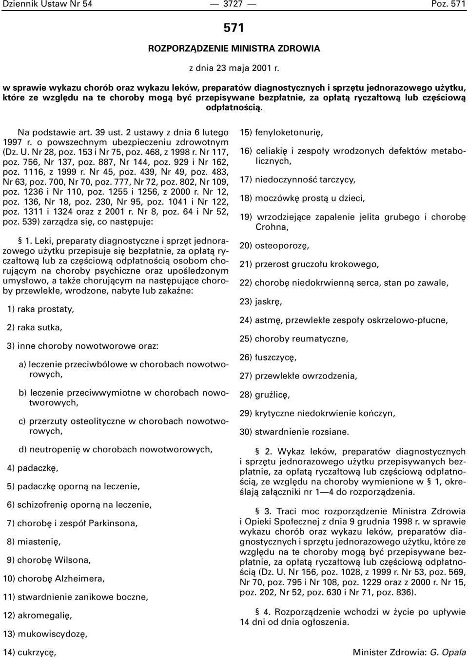 Êciowà odp atnoêcià. Na podstawie art. 39 ust. 2 ustawy z dnia 6 lutego 1997 r. o powszechnym ubezpieczeniu zdrowotnym (Dz. U. Nr 28, poz. 153 i Nr 75, poz. 468, z 1998 r. Nr 117, poz.