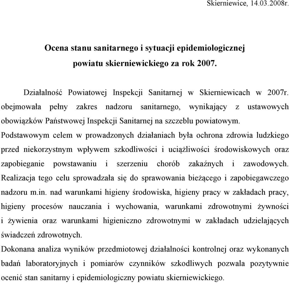 Podstawowym celem w prowadzonych działaniach była ochrona zdrowia ludzkiego przed niekorzystnym wpływem szkodliwości i uciążliwości środowiskowych oraz zapobieganie powstawaniu i szerzeniu chorób