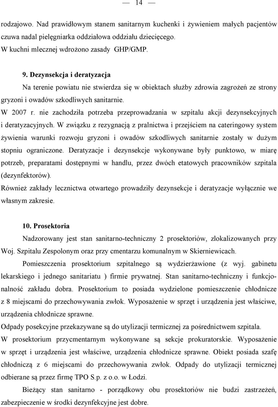 nie zachodziła potrzeba przeprowadzania w szpitalu akcji dezynsekcyjnych i deratyzacyjnych.