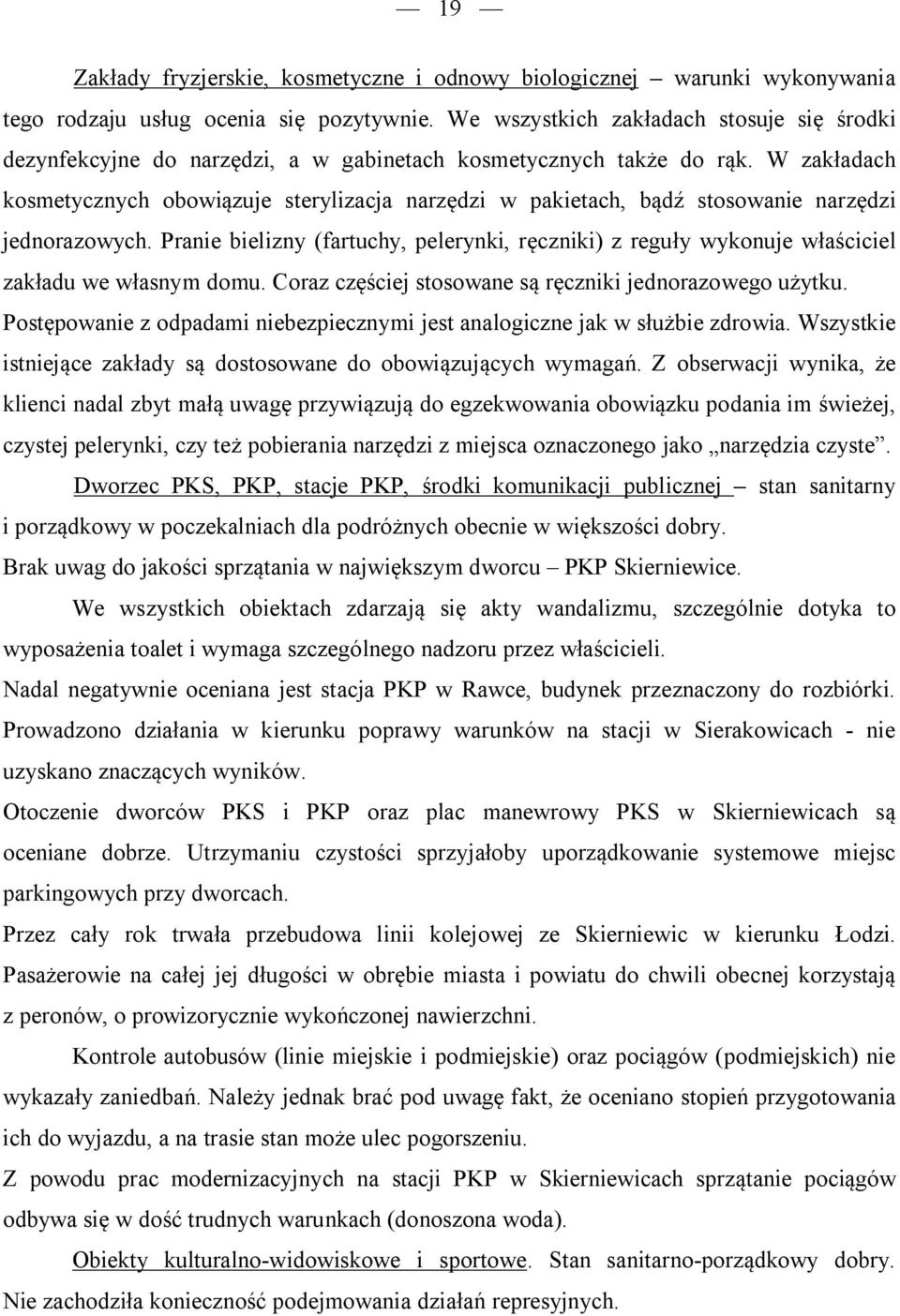 W zakładach kosmetycznych obowiązuje sterylizacja narzędzi w pakietach, bądź stosowanie narzędzi jednorazowych.