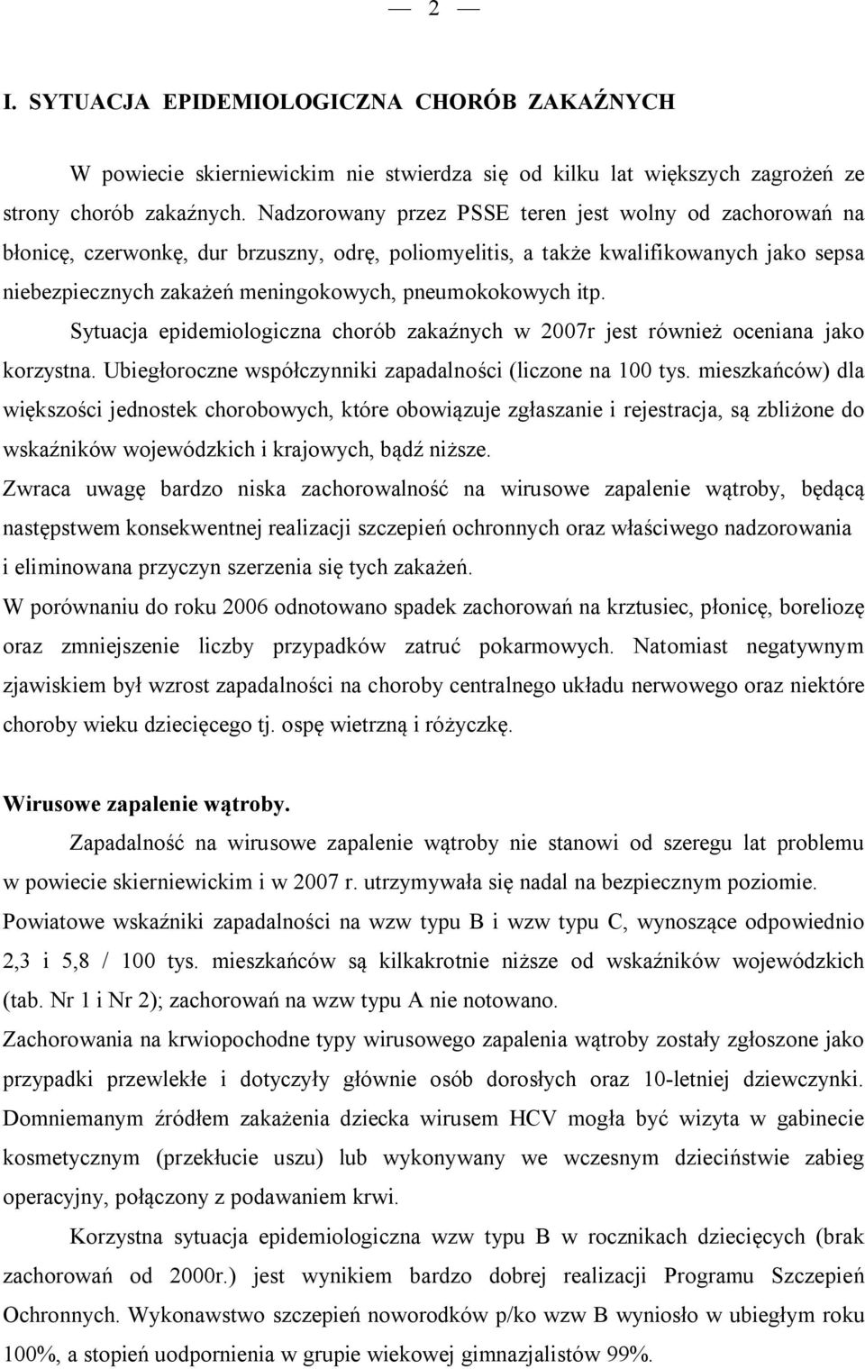 pneumokokowych itp. Sytuacja epidemiologiczna chorób zakaźnych w 2007r jest również oceniana jako korzystna. Ubiegłoroczne współczynniki zapadalności (liczone na 100 tys.