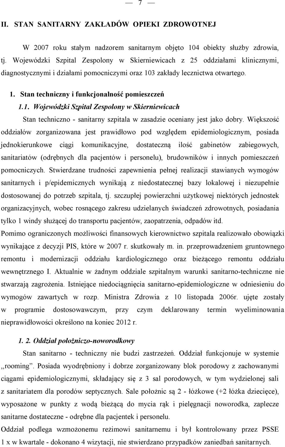 1. Wojewódzki Szpital Zespolony w Skierniewicach Stan techniczno - sanitarny szpitala w zasadzie oceniany jest jako dobry.