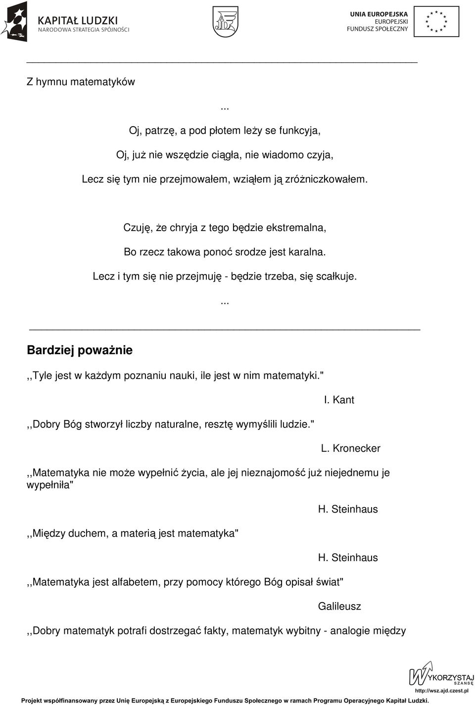... Bardziej powaŝnie,,tyle jest w kaŝdym poznaniu nauki, ile jest w nim matematyki.",,dobry Bóg stworzył liczby naturalne, resztę wymyślili ludzie." I. Kant L.