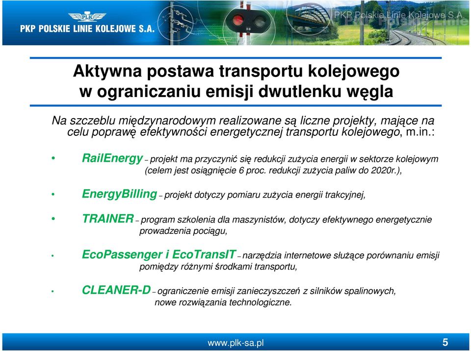 ), EnergyBilling projekt dotyczy pomiaru zuŝycia energii trakcyjnej, TRAINER program szkolenia dla maszynistów, dotyczy efektywnego energetycznie prowadzenia pociągu, EcoPassenger i