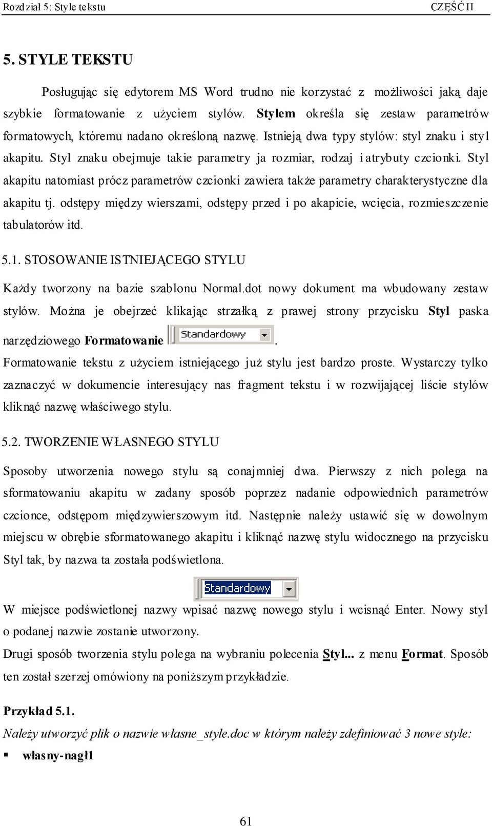 Styl znaku obejmuje takie parametry ja rozmiar, rodzaj i atrybuty czcionki. Styl akapitu natomiast prócz parametrów czcionki zawiera także parametry charakterystyczne dla akapitu tj.