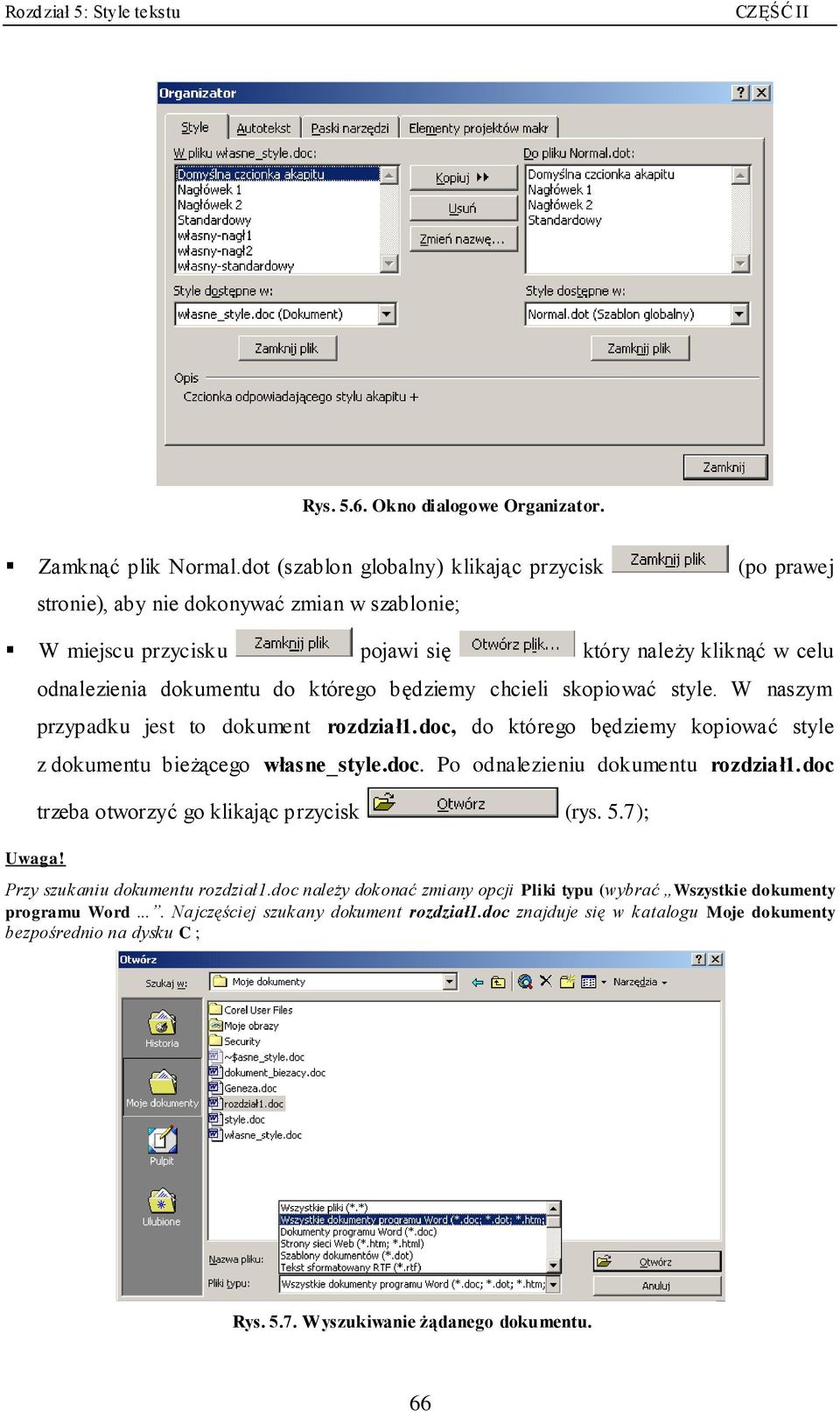 odnalezienia dokumentu do którego będziemy chcieli skopiować style. W naszym przypadku jest to dokument rozdział1.doc, do którego będziemy kopiować style z dokumentu bieżącego własne_style.doc. Po odnalezieniu dokumentu rozdział1.