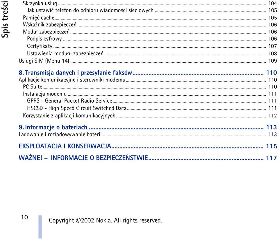 .. 110 Aplikacje komunikacyjne i sterowniki modemu... 110 PC Suite... 110 Instalacja modemu... 111 GPRS - General Packet Radio Service.