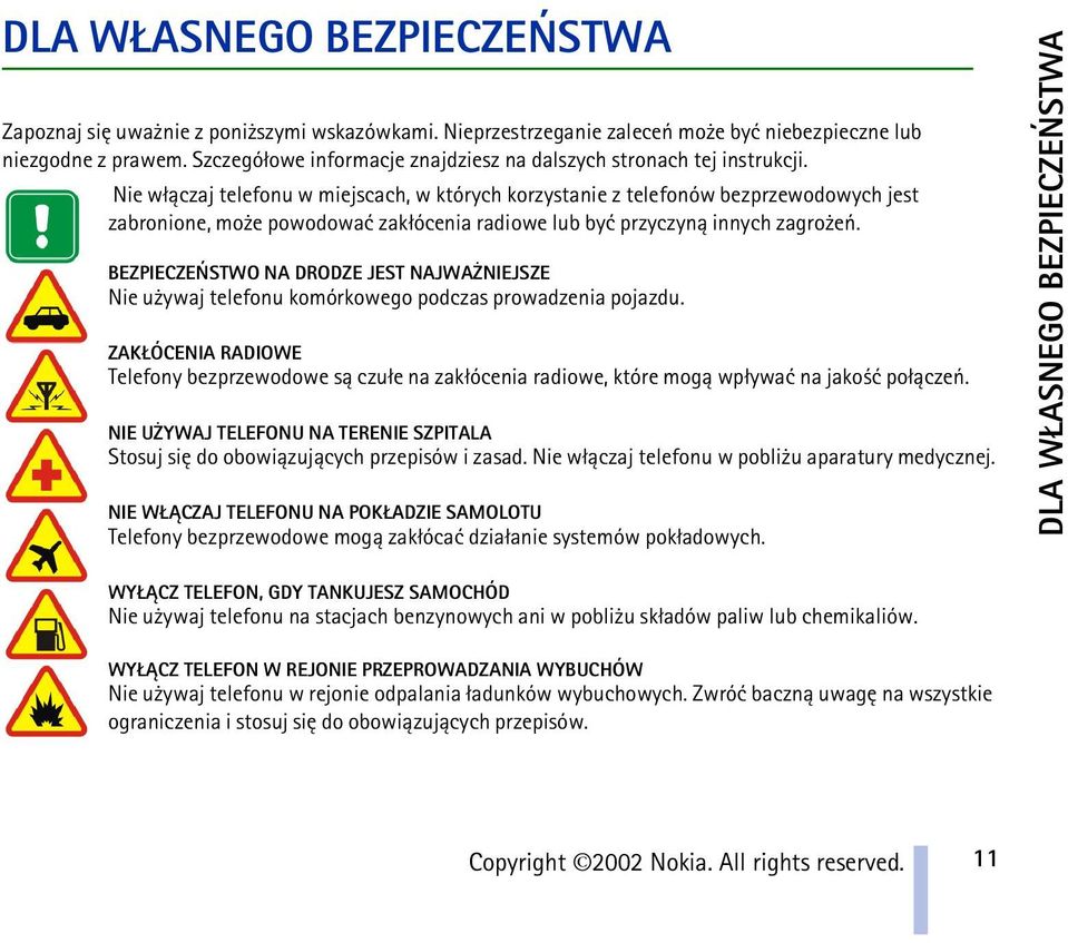 Nie w³±czaj telefonu w miejscach, w których korzystanie z telefonów bezprzewodowych jest zabronione, mo e powodowaæ zak³ócenia radiowe lub byæ przyczyn± innych zagro eñ.