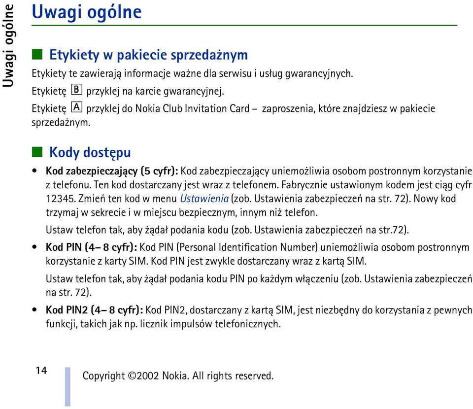 Kody dostêpu Kod zabezpieczaj±cy (5 cyfr): Kod zabezpieczaj±cy uniemo liwia osobom postronnym korzystanie z telefonu. Ten kod dostarczany jest wraz z telefonem.