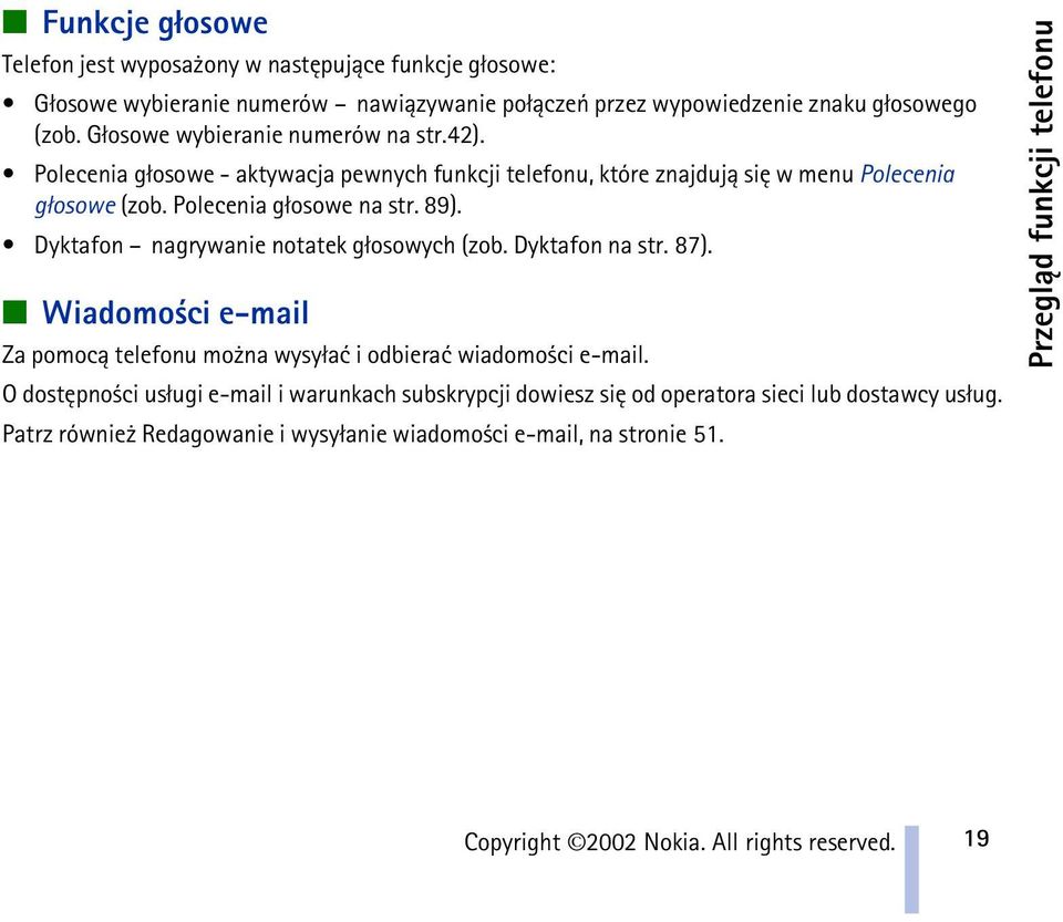 89). Dyktafon nagrywanie notatek g³osowych (zob. Dyktafon na str. 87). Wiadomo ci e-mail Za pomoc± telefonu mo na wysy³aæ i odbieraæ wiadomo ci e-mail.