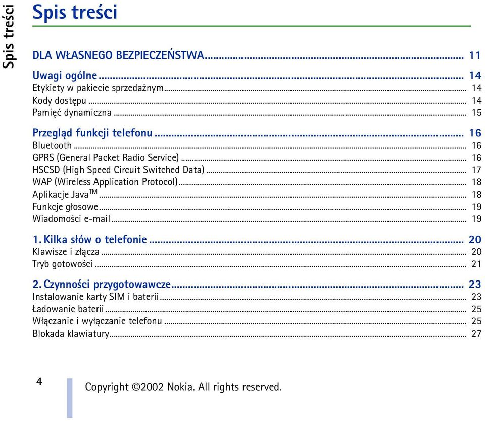 .. 17 WAP (Wireless Application Protocol)... 18 Aplikacje Java TM... 18 Funkcje g³osowe... 19 Wiadomo ci e-mail... 19 1. Kilka s³ów o telefonie.