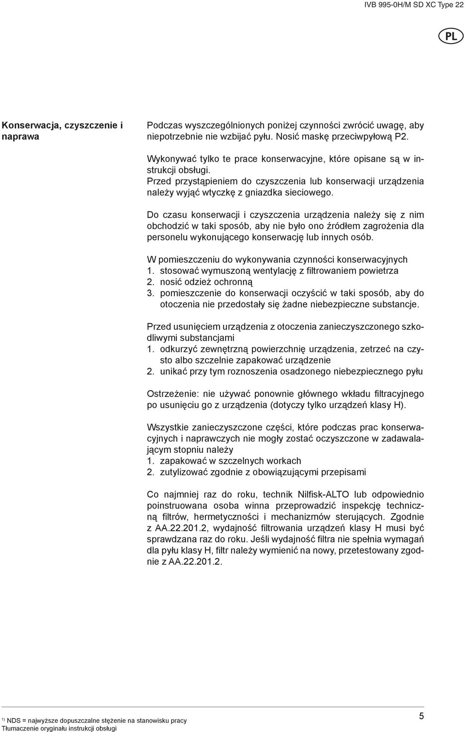 Do czasu konserwacji i czyszczenia urządzenia należy się z nim obchodzić w taki sposób, aby nie było ono źródłem zagrożenia dla personelu wykonującego konserwację lub innych osób.