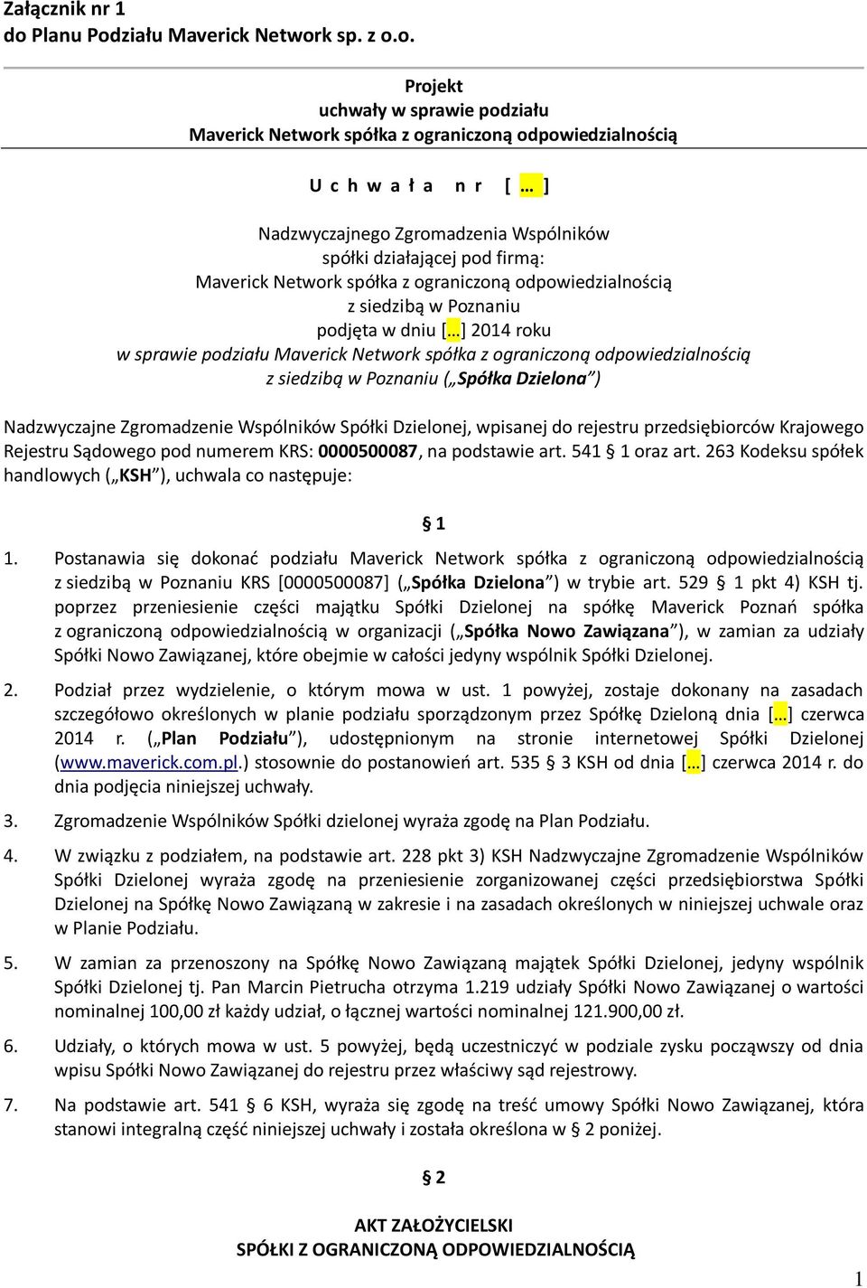 Dzielona ) Nadzwyczajne Zgromadzenie Wspólników Spółki Dzielonej, wpisanej do rejestru przedsiębiorców Krajowego Rejestru Sądowego pod numerem KRS: 0000500087, na podstawie art. 541 1 oraz art.