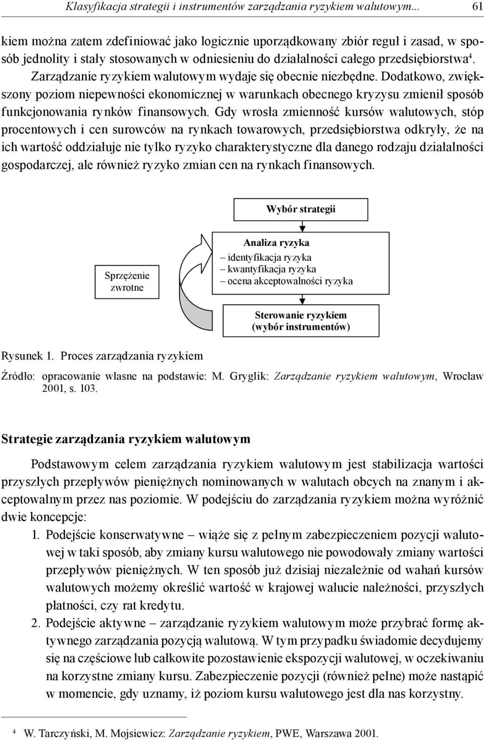 Zarządzanie ryzykiem walutowym wydaje się obecnie niezbędne. Dodatkowo, zwiększony poziom niepewności ekonomicznej w warunkach obecnego kryzysu zmienił sposób funkcjonowania rynków finansowych.