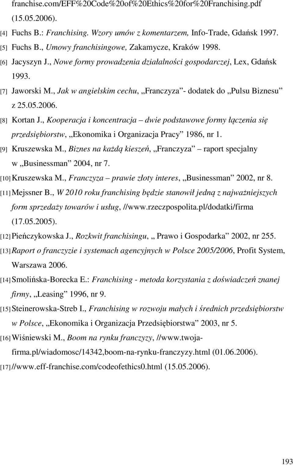 , Jak w angielskim cechu, Franczyza - dodatek do Pulsu Biznesu z 25.05.2006. [8] Kortan J.