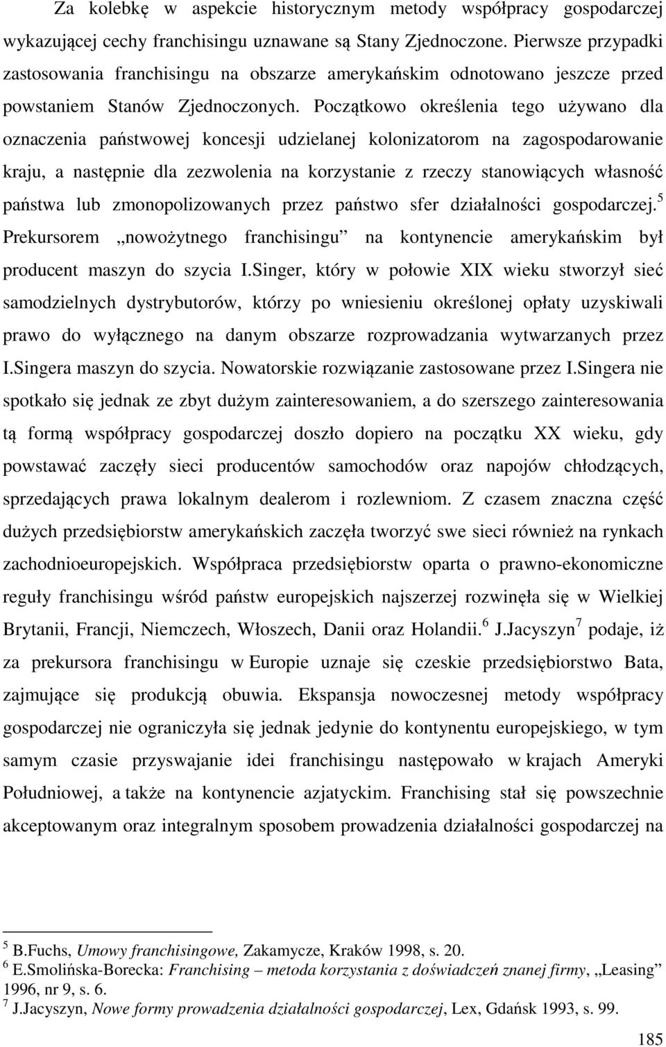 Początkowo określenia tego używano dla oznaczenia państwowej koncesji udzielanej kolonizatorom na zagospodarowanie kraju, a następnie dla zezwolenia na korzystanie z rzeczy stanowiących własność