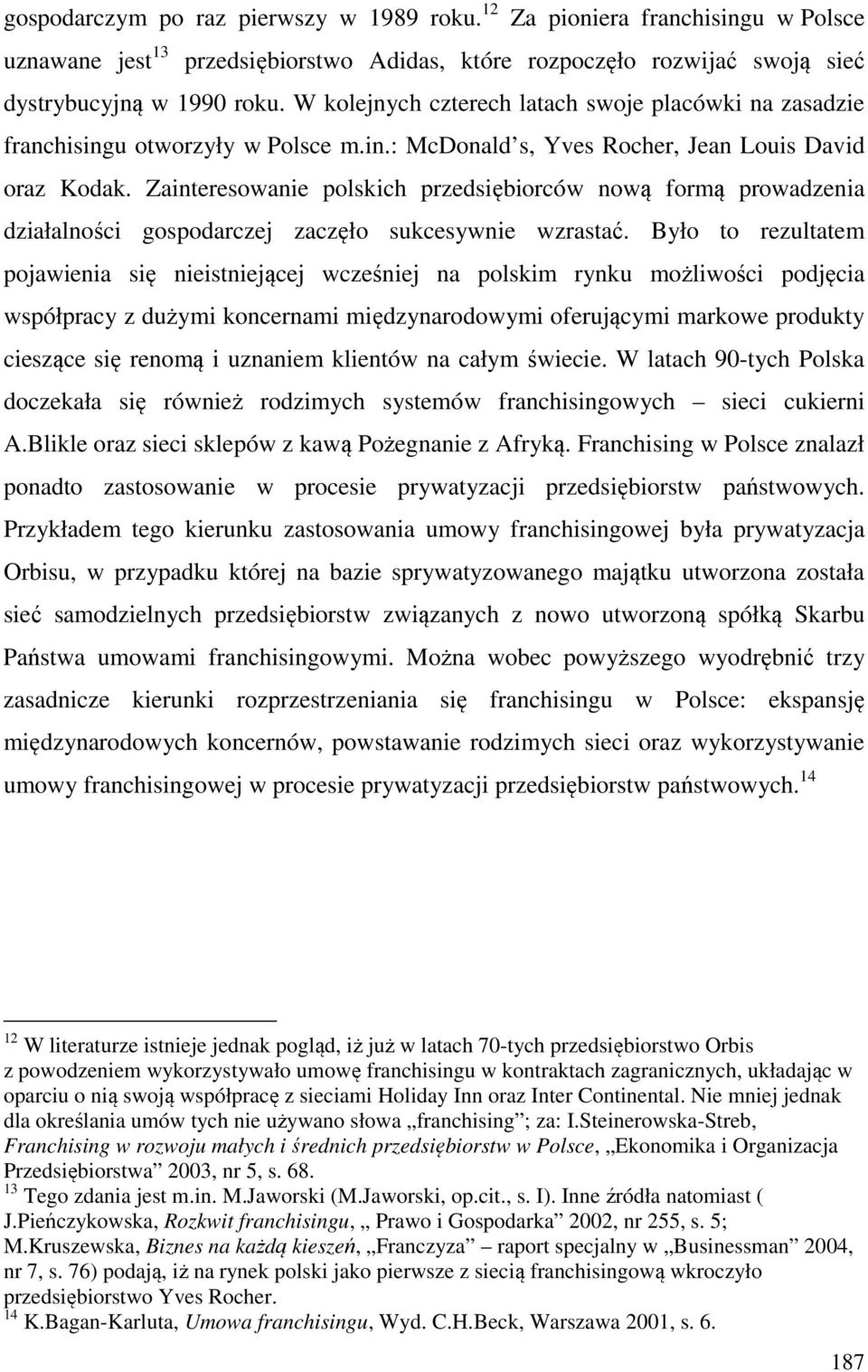 Zainteresowanie polskich przedsiębiorców nową formą prowadzenia działalności gospodarczej zaczęło sukcesywnie wzrastać.