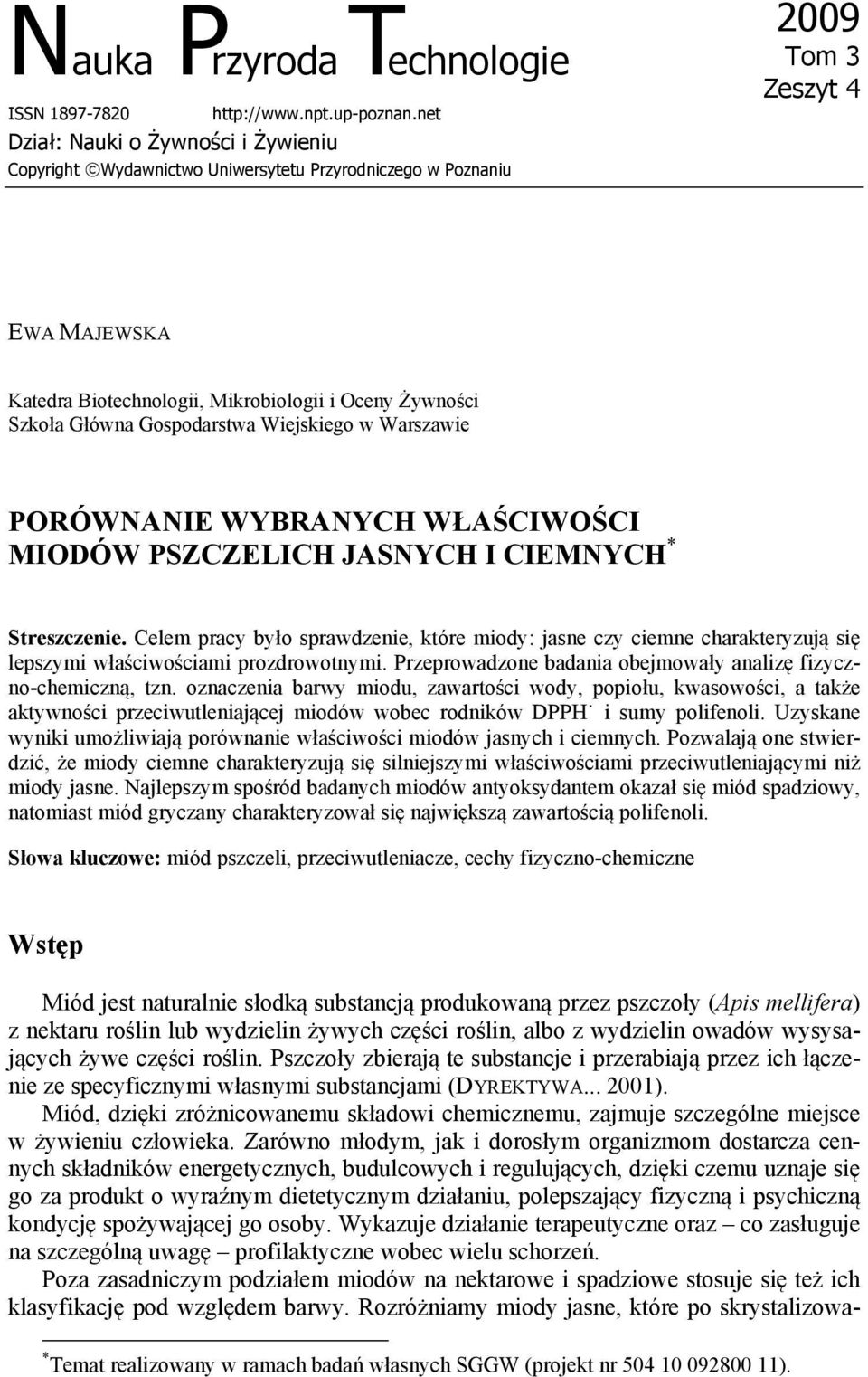 Główna Gospodarstwa Wiejskiego w Warszawie PORÓWNANIE WYBRANYCH WŁAŚCIWOŚCI MIODÓW PSZCZELICH JASNYCH I CIEMNYCH * Streszczenie.