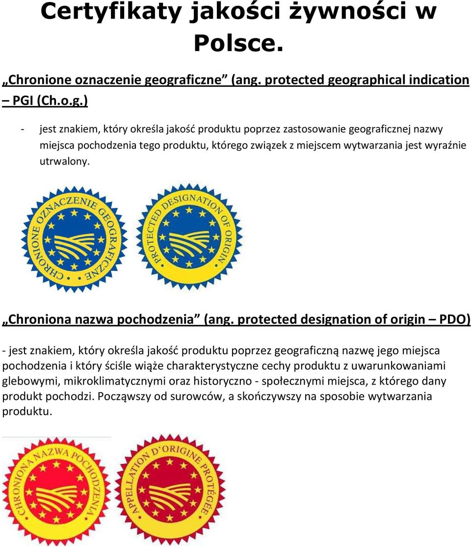 produktu, którego związek z miejscem wytwarzania jest wyraźnie utrwalony. Chroniona nazwa pochodzenia (ang.