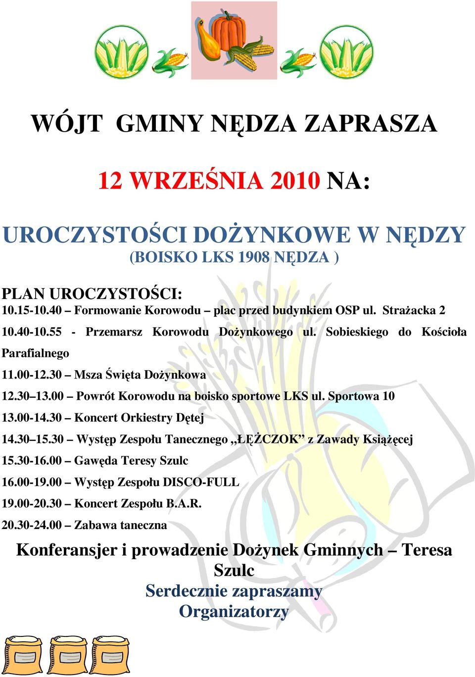 0 Msza Święta DoŜynkowa 12.0 1.00 Powrót Korowodu na boisko sportowe LKS ul. Sportowa 10 1.00-14.0 Koncert Orkiestry Dętej 14.0 15.