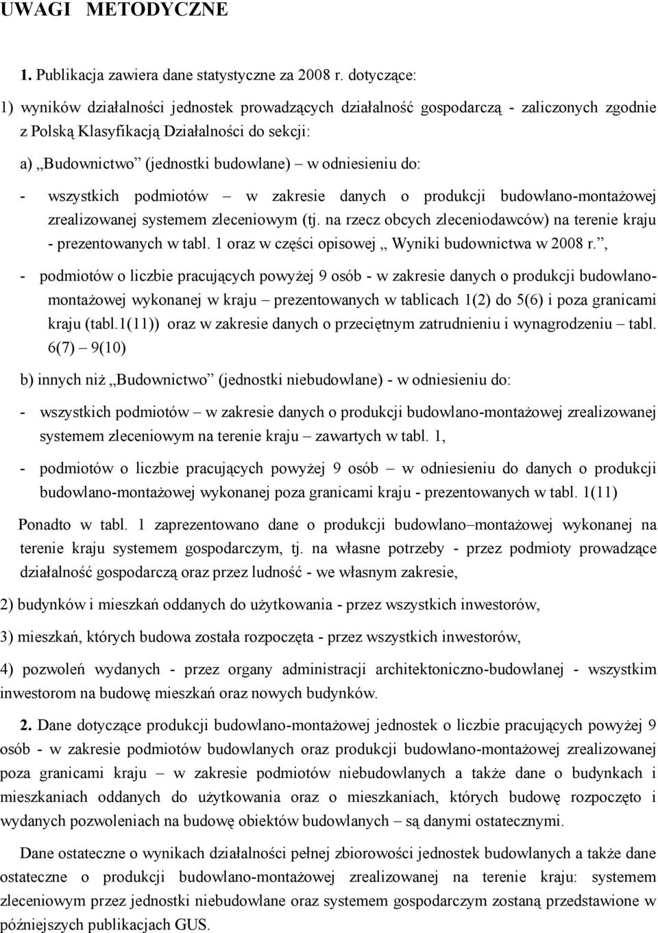 odniesieniu do: - wszystkich podmiotów w zakresie danych o produkcji budowlano-montażowej zrealizowanej systemem zleceniowym (tj.