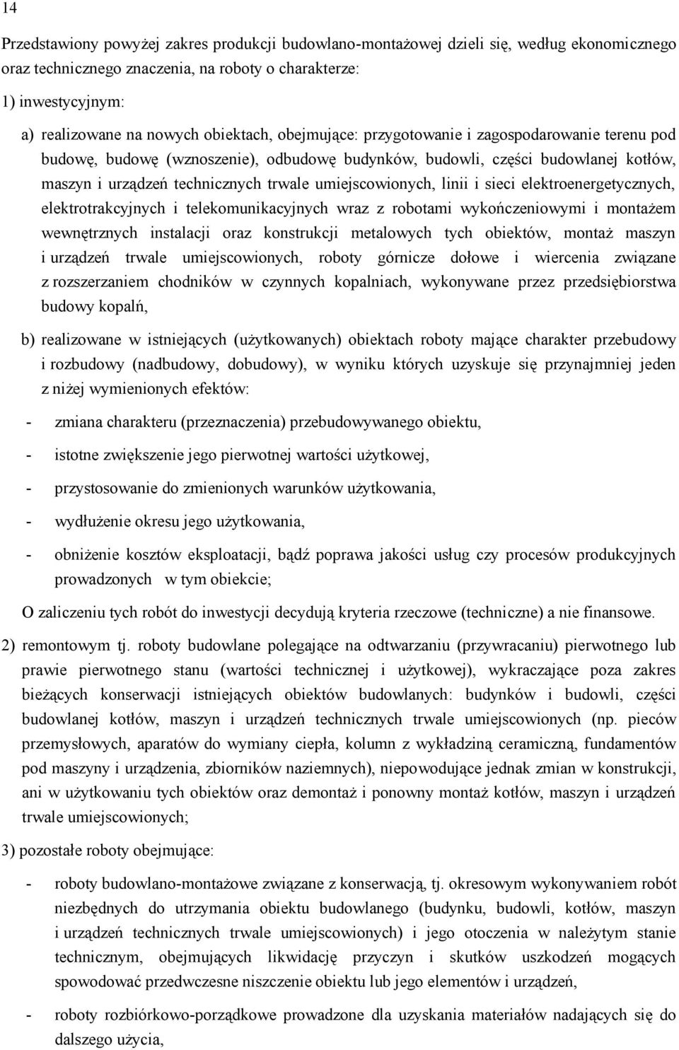 umiejscowionych, linii i sieci elektroenergetycznych, elektrotrakcyjnych i telekomunikacyjnych wraz z robotami wykończeniowymi i montażem wewnętrznych instalacji oraz konstrukcji metalowych tych