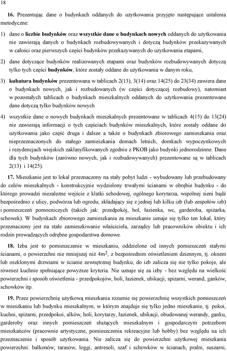 danych o budynkach rozbudowywanych i dotyczą budynków przekazywanych w całości oraz pierwszych części budynków przekazywanych do użytkowania etapami, 2) dane dotyczące budynków realizowanych etapami