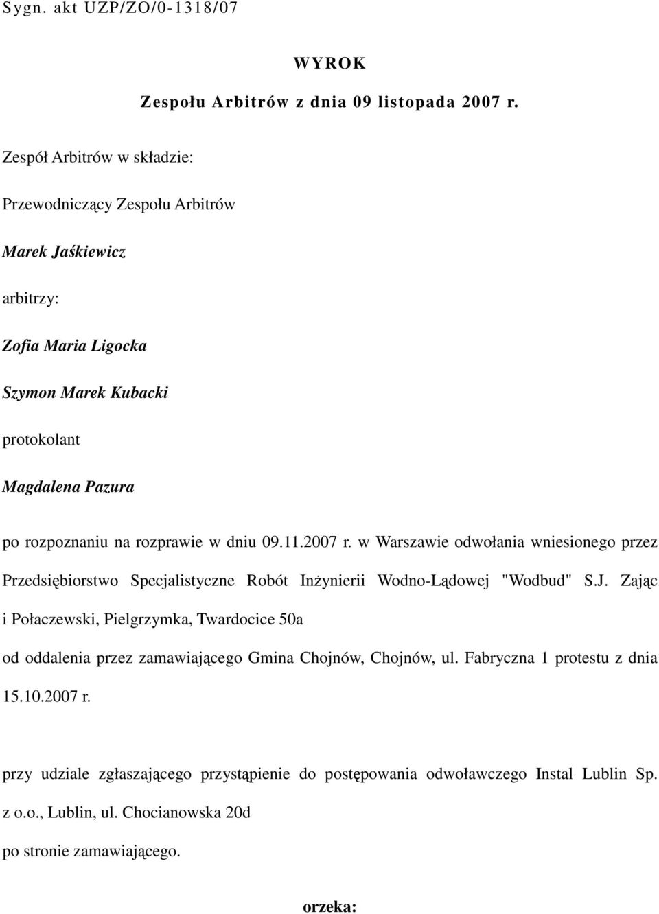 rozprawie w dniu 09.11.2007 r. w Warszawie odwołania wniesionego przez Przedsiębiorstwo Specjalistyczne Robót Inżynierii Wodno-Lądowej "Wodbud" S.J.