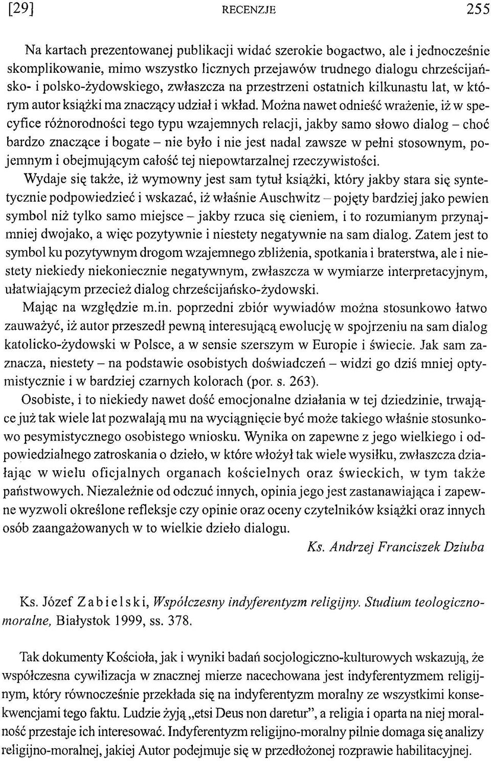 Można nawet odnieść wrażenie, iż w specyfice różnorodności tego typu wzajemnych relacji, jakby samo słowo dialog - choć bardzo znaczące i bogate - nie było i nie jest nadal zawsze w pełni stosownym,