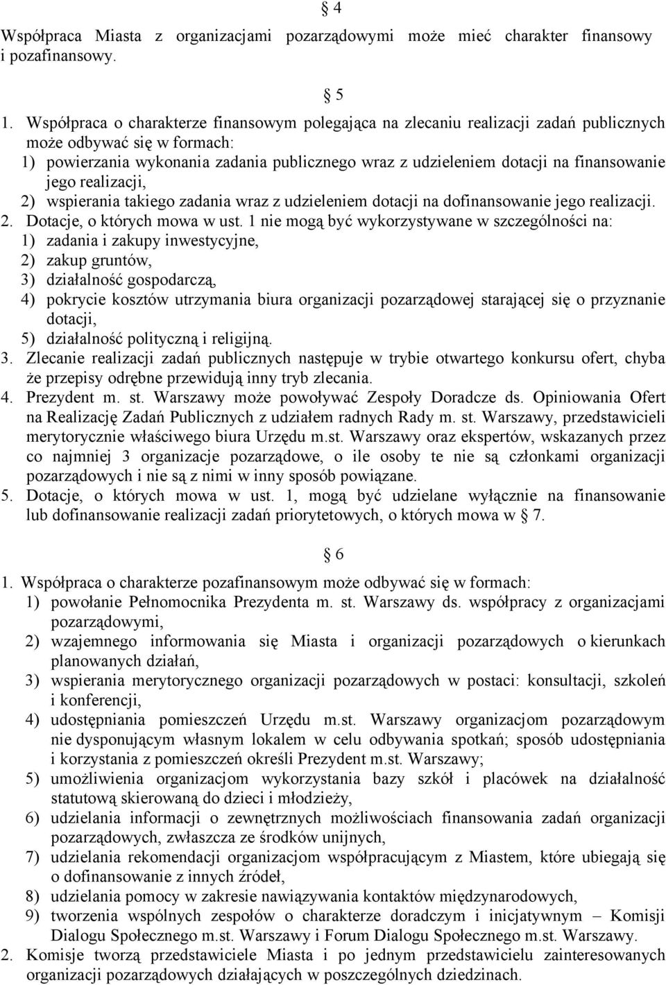 finansowanie jego realizacji, 2) wspierania takiego zadania wraz z udzieleniem dotacji na dofinansowanie jego realizacji. 2. Dotacje, o których mowa w ust.