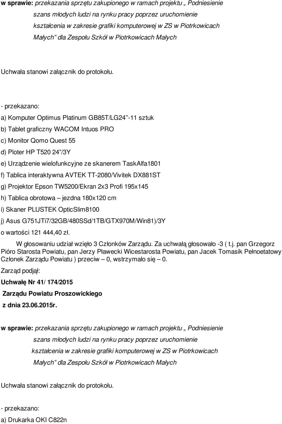 DX881ST g) Projektor Epson TW5200/Ekran 2x3 Profi 195x145 h) Tablica obrotowa jezdna 180x120 cm i) Skaner PLUSTEK