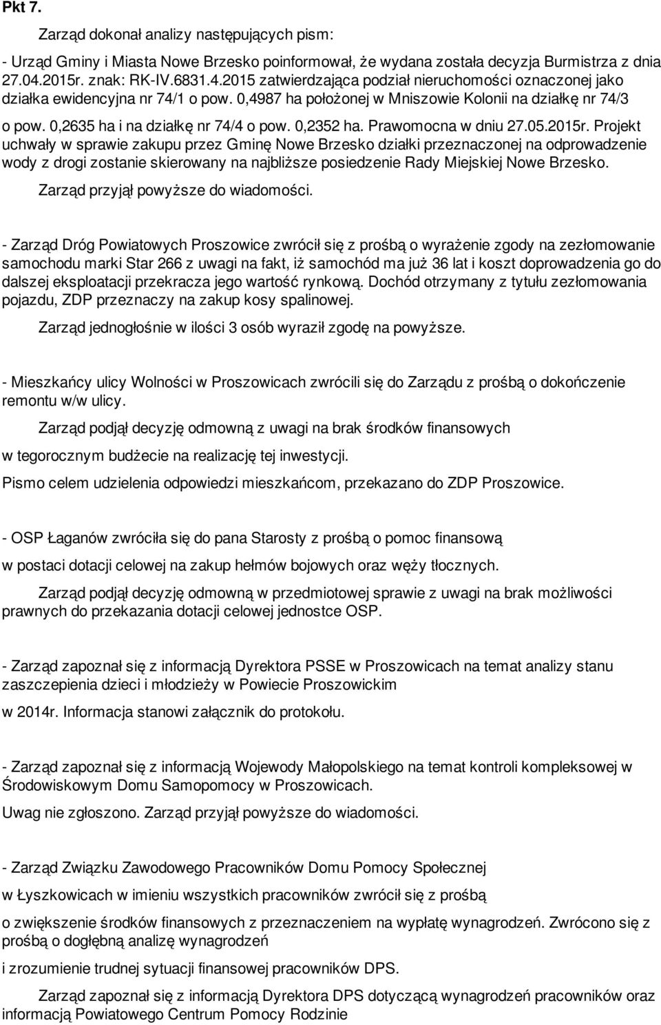 0,2635 ha i na działkę nr 74/4 o pow. 0,2352 ha. Prawomocna w dniu 27.05.2015r.