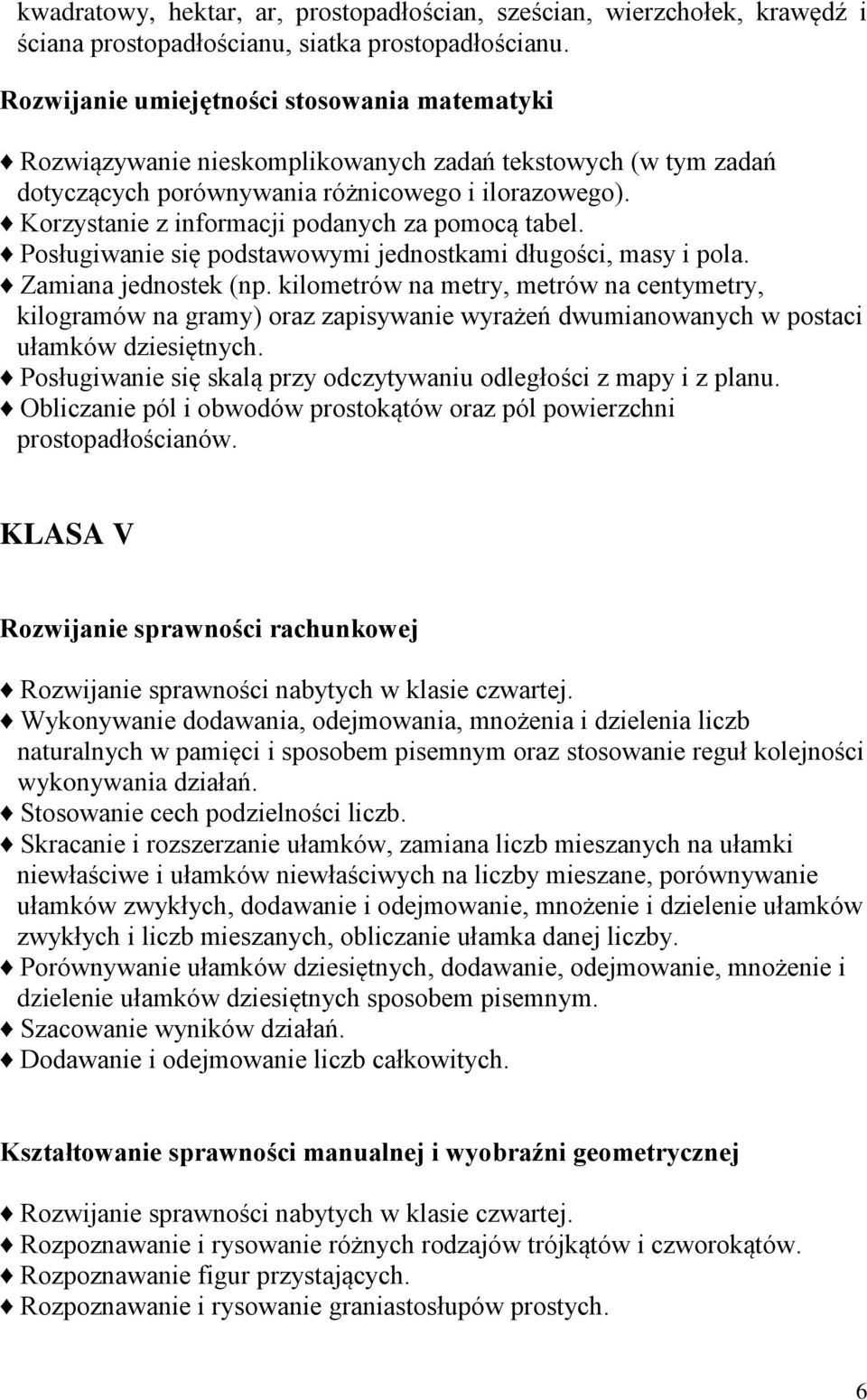 Korzystanie z informacji podanych za pomocą tabel. Posługiwanie się podstawowymi jednostkami długości, masy i pola. Zamiana jednostek (np.