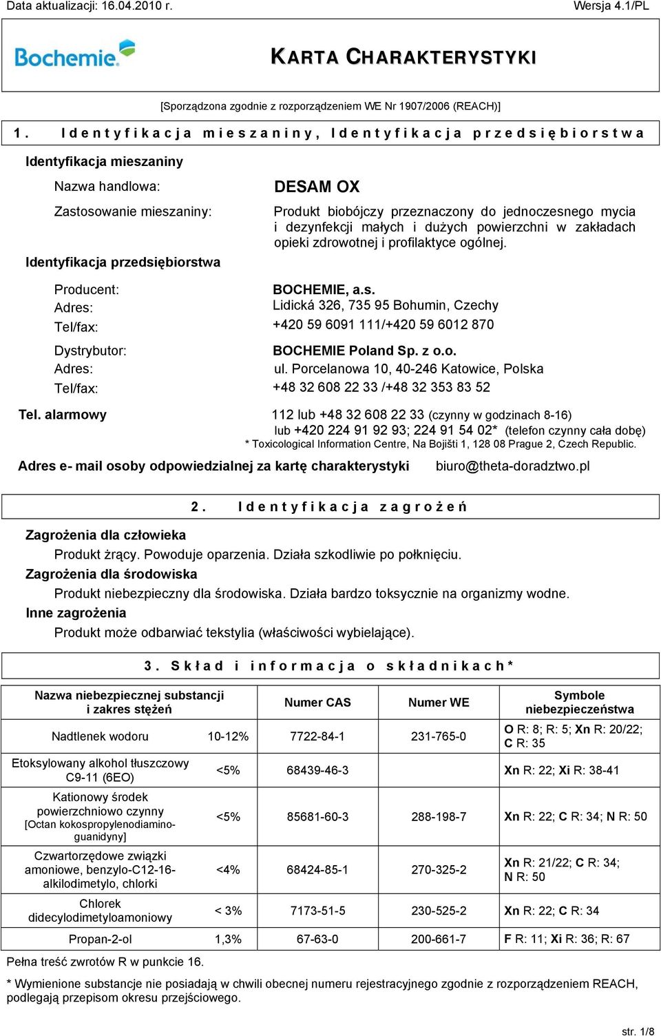 Adres: Tel/fax: DESAM OX Produkt biobójczy przeznaczony do jednoczesnego mycia i dezynfekcji małych i dużych powierzchni w zakładach opieki zdrowotnej i profilaktyce ogólnej. BOCHEMIE, a.s. Lidická 326, +420 59 6091 111/+420 59 6012 870 BOCHEMIE Poland Sp.