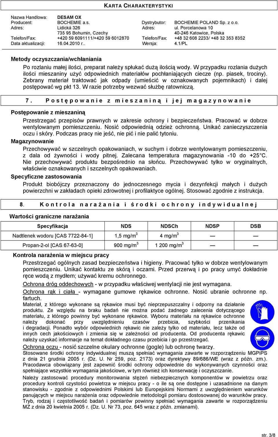 Zebrany materiał traktować jak odpady (umieścić w oznakowanych pojemnikach) i dalej postępować wg pkt 13. W razie potrzeby wezwać służbę ratowniczą. 7.