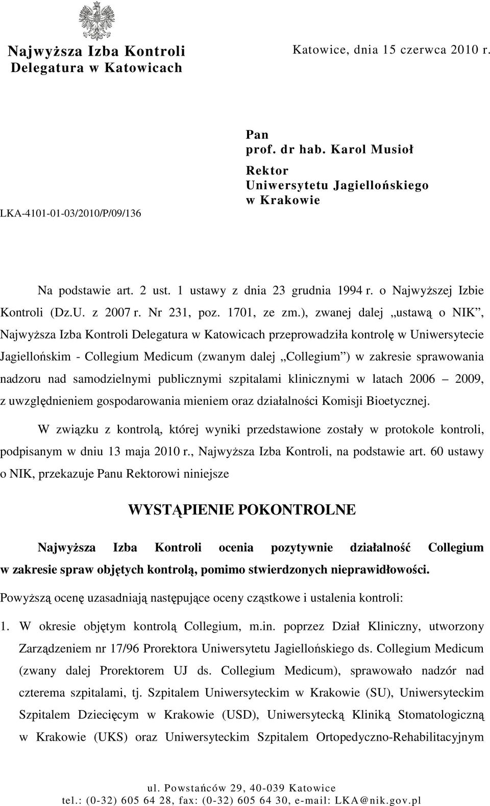 ), zwanej dalej ustawą o NIK, NajwyŜsza Izba Kontroli Delegatura w Katowicach przeprowadziła kontrolę w Uniwersytecie Jagiellońskim - Collegium Medicum (zwanym dalej Collegium ) w zakresie