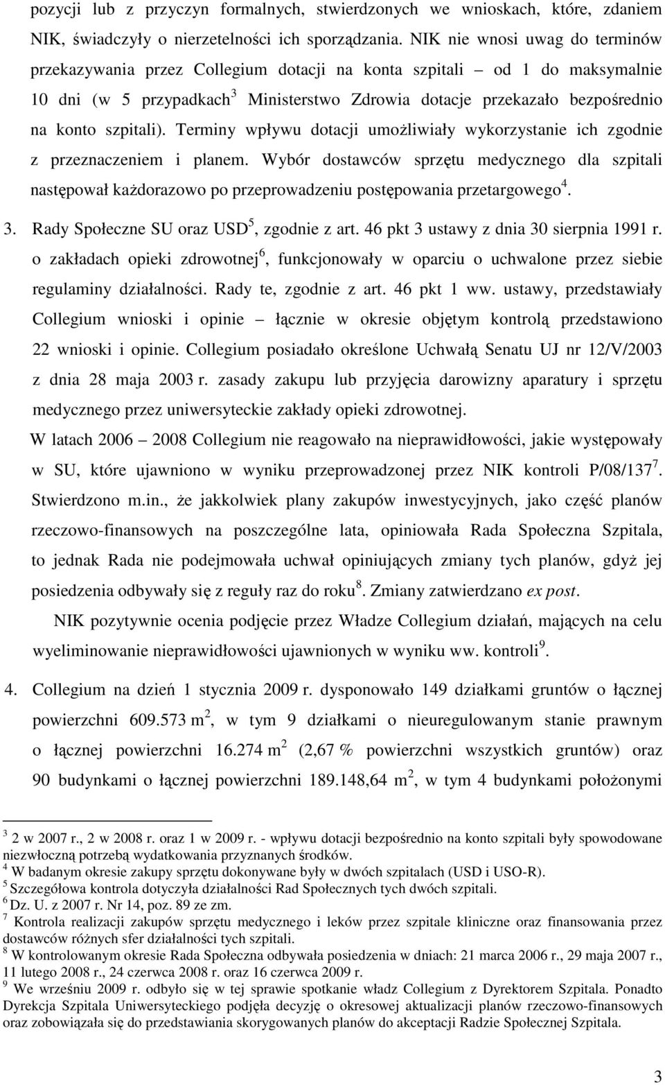 szpitali). Terminy wpływu dotacji umoŝliwiały wykorzystanie ich zgodnie z przeznaczeniem i planem.