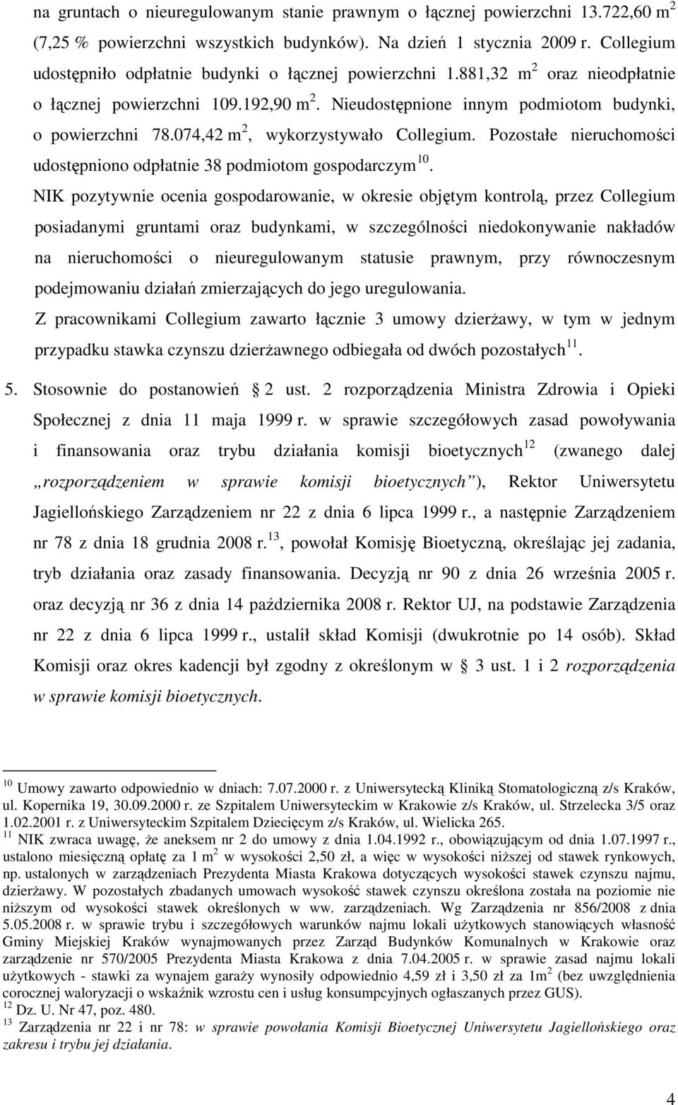 074,42 m 2, wykorzystywało Collegium. Pozostałe nieruchomości udostępniono odpłatnie 38 podmiotom gospodarczym 10.