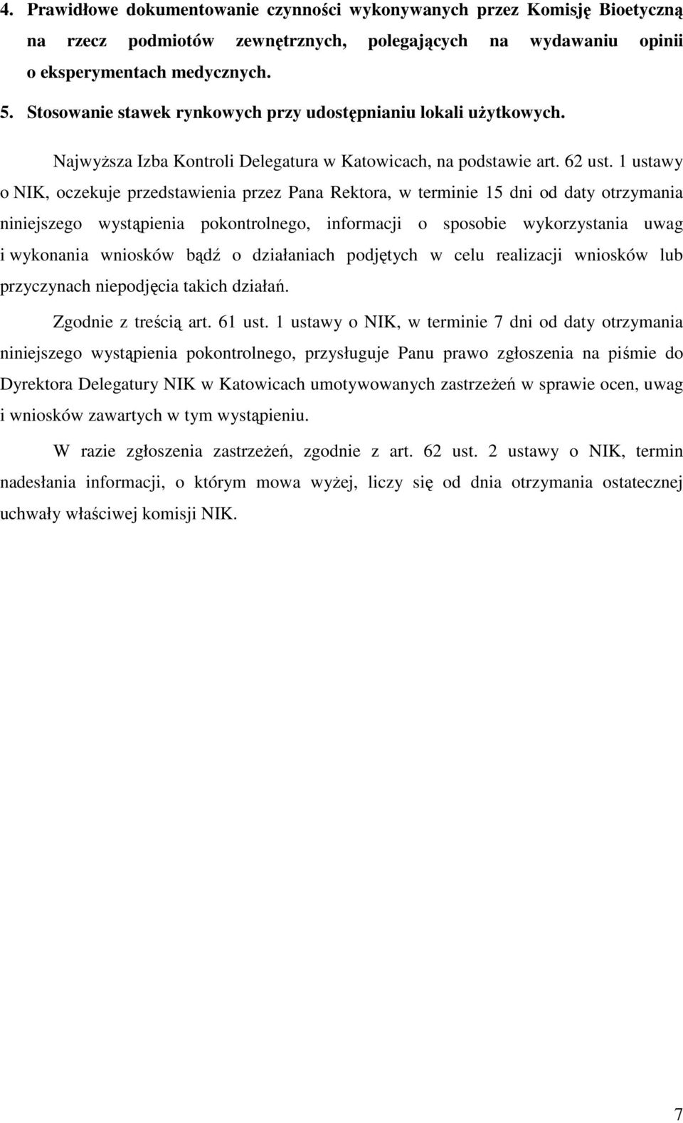 1 ustawy o NIK, oczekuje przedstawienia przez Pana Rektora, w terminie 15 dni od daty otrzymania niniejszego wystąpienia pokontrolnego, informacji o sposobie wykorzystania uwag i wykonania wniosków