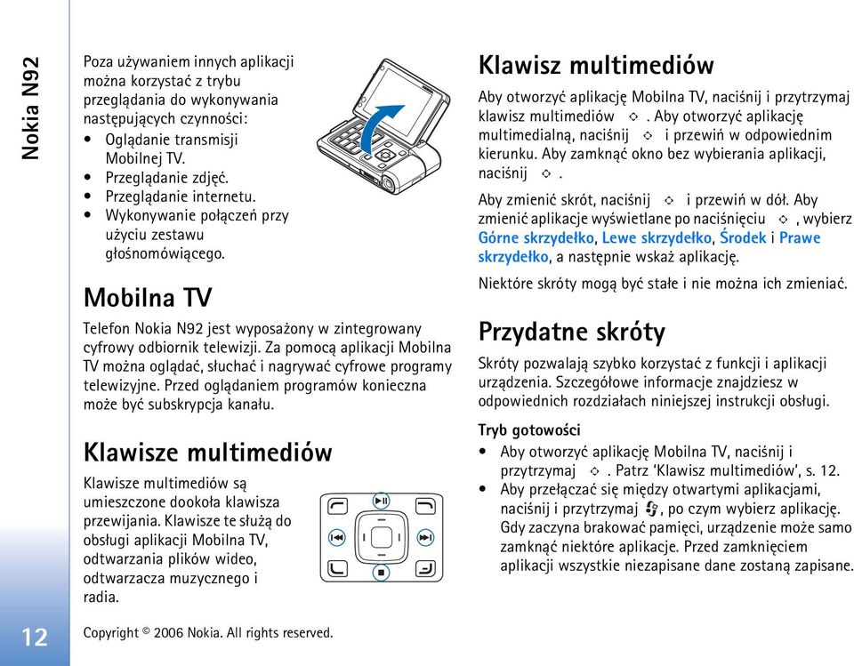 Za pomoc± aplikacji Mobilna TV mo na ogl±daæ, s³uchaæ i nagrywaæ cyfrowe programy telewizyjne. Przed ogl±daniem programów konieczna mo e byæ subskrypcja kana³u.