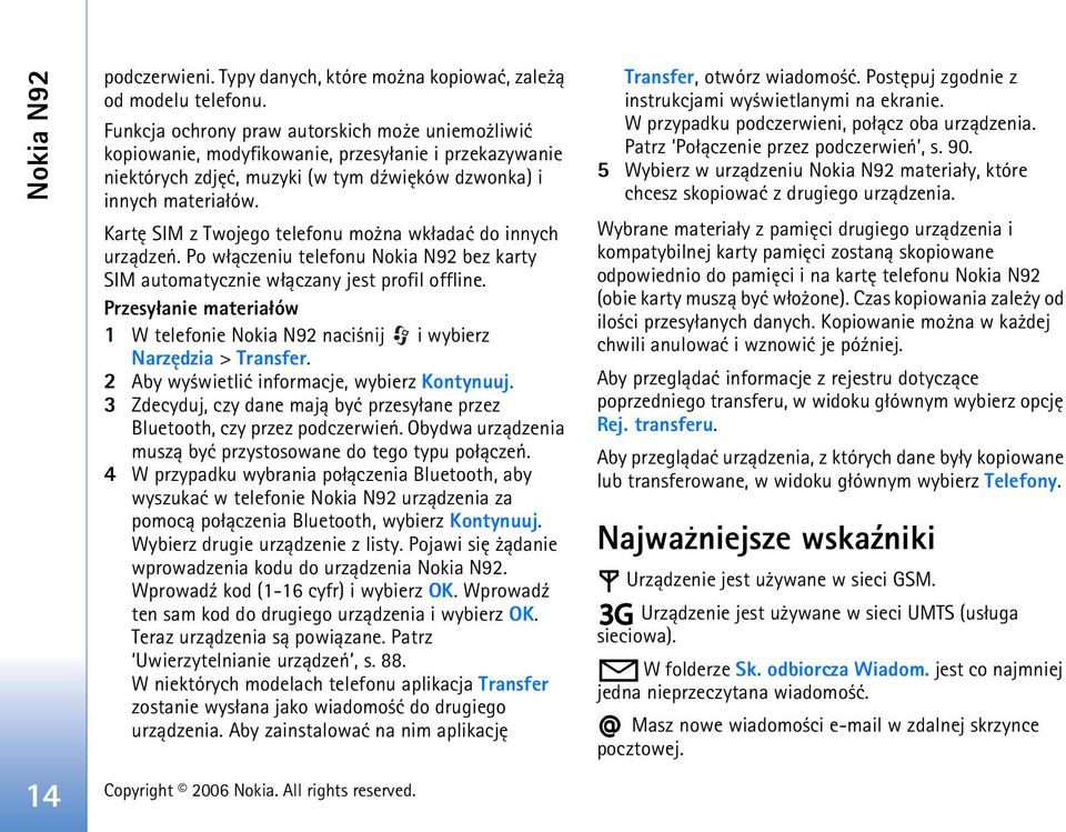 Kartê SIM z Twojego telefonu mo na wk³adaæ do innych urz±dzeñ. Po w³±czeniu telefonu Nokia N92 bez karty SIM automatycznie w³±czany jest profil offline.