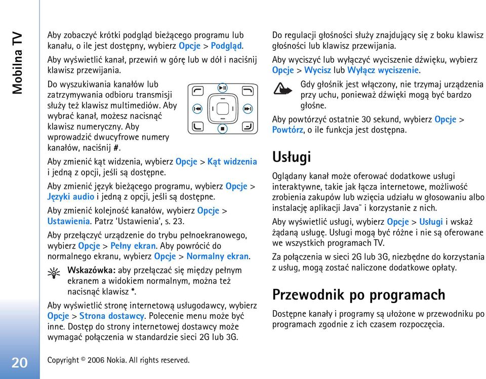 Aby zmieniæ k±t widzenia, wybierz Opcje > K±t widzenia i jedn± z opcji, je li s± dostêpne. Aby zmieniæ jêzyk bie ±cego programu, wybierz Opcje > Jêzyki audio i jedn± z opcji, je li s± dostêpne.