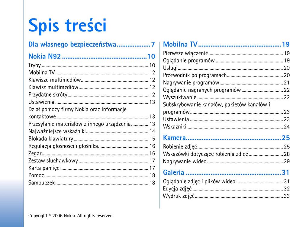 .. 16 Zegar... 16 Zestaw s³uchawkowy... 17 Karta pamiêci... 17 Pomoc... 18 Samouczek... 18 Mobilna TV...19 Pierwsze w³±czenie... 19 Ogl±danie programów... 19 Us³ugi... 20 Przewodnik po programach.