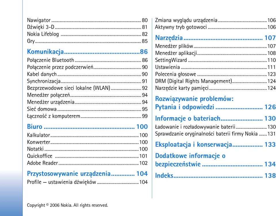 ..100 Quickoffice...101 Adobe Reader...102 Przystosowywanie urz±dzenia... 104 Profile ustawienia d¼wiêków...104 Zmiana wygl±du urz±dzenia...106 Aktywny tryb gotowoci...106 Narzêdzia.