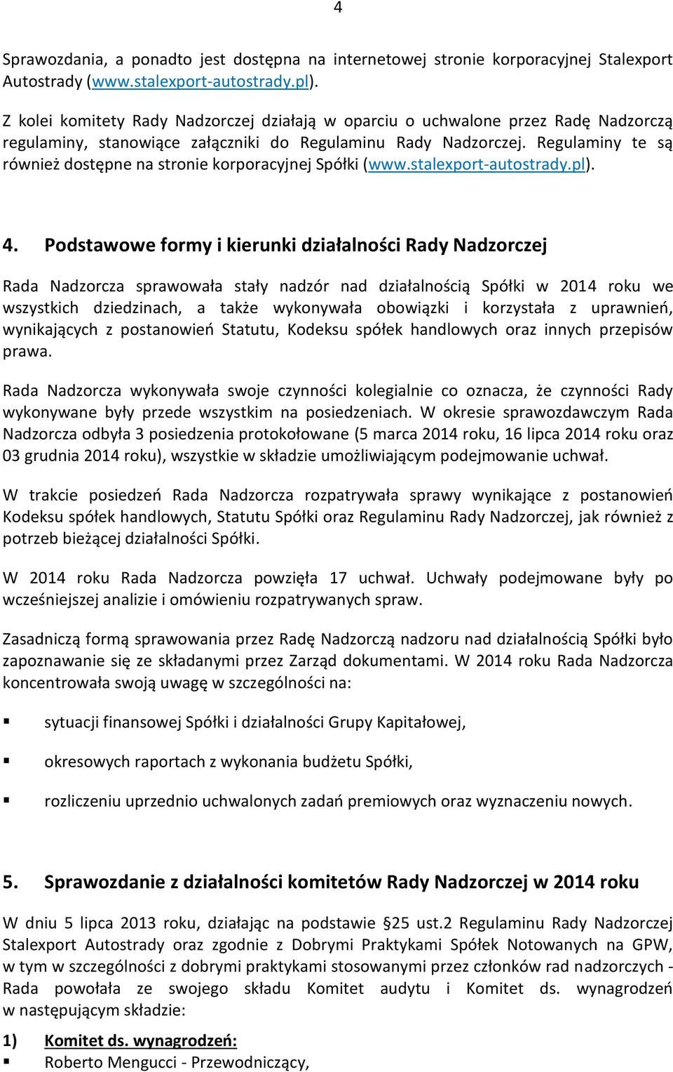 Regulaminy te są również dostępne na stronie korporacyjnej Spółki (www.stalexport-autostrady.pl). 4.