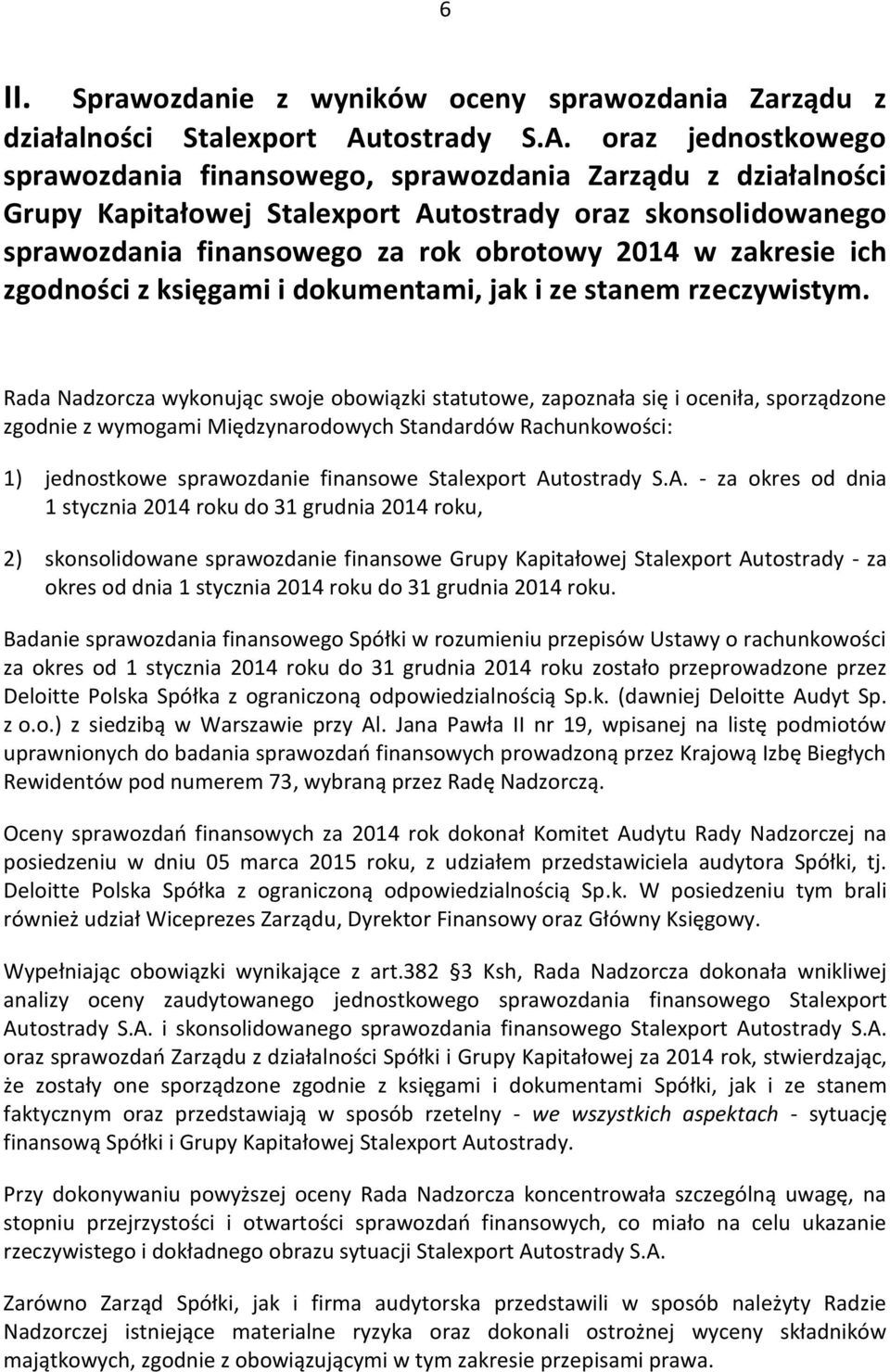 oraz jednostkowego sprawozdania finansowego, sprawozdania Zarządu z działalności Grupy Kapitałowej Stalexport Autostrady oraz skonsolidowanego sprawozdania finansowego za rok obrotowy 2014 w zakresie