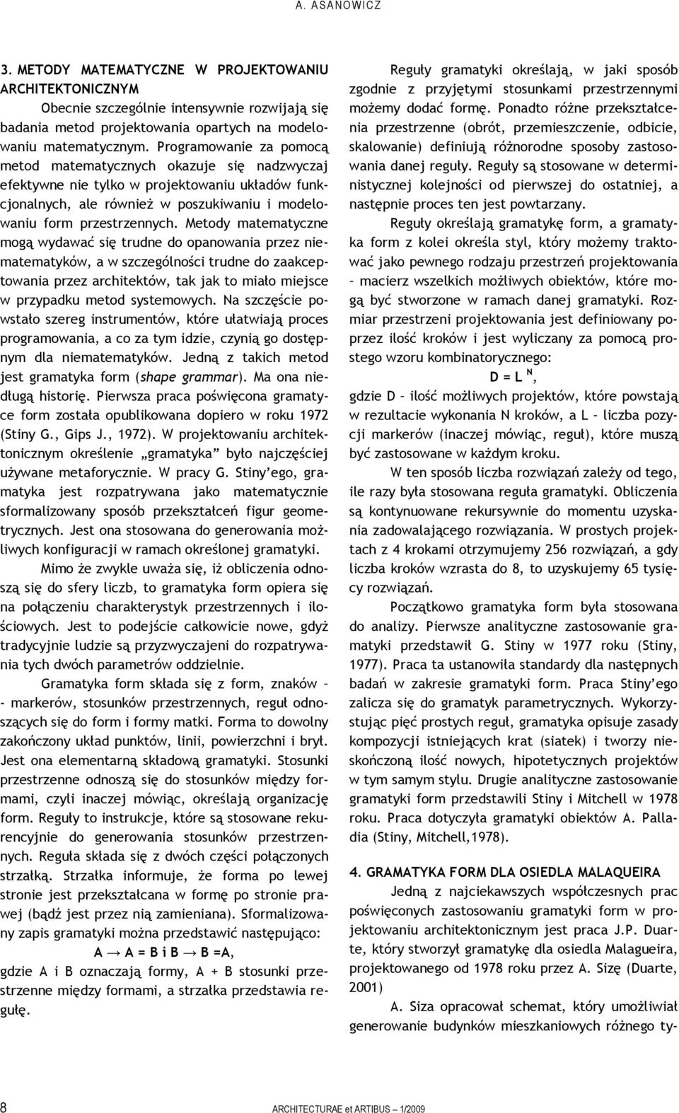 Metody matematyczne mogą wydawać się trudne do opanowania przez niematematyków, a w szczególności trudne do zaakceptowania przez architektów, tak jak to miało miejsce w przypadku metod systemowych.